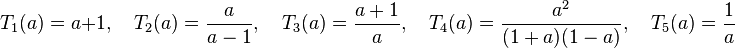 T_1(a)=a+1, \quad T_2(a)=\frac{a}{a-1}, \quad T_3(a)=\frac{a+1}{a}, \quad T_4(a)=\frac{a^2}{(1+a)(1-a)}, \quad T_5(a)=\frac{1}{a}