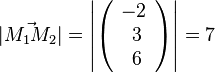 |\vec {M_1M_2}|= \left | \left ( \begin{array}{c} -2 \\\ 3 \\\ 6  \end{array}\right) \right| = 7 