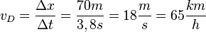 v_D=\frac{\Delta x}{\Delta t}=\frac{70m}{3,8s}=18\frac{m}{s}=65\frac{km}{h}