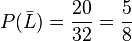P(\bar L) = \frac {20}{32}=\frac {5}{8}