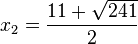 x_2 = \frac{11 + \sqrt {241}}{2}
