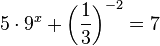 5\cdot  9^x + \left ( \frac{1}{3} \right ) ^{-2}  = 7