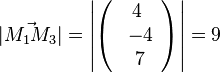 |\vec {M_1M_3}|= \left | \left ( \begin{array}{c} 4 \\\ -4 \\\ 7  \end{array}\right) \right| = 9 