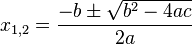 x_{1,2}=\frac{-b \pm \sqrt {b^2-4ac}}{2a}