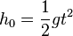 h_0 = \frac{1}{2}gt^2