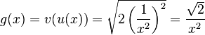 g(x)=v(u(x))=\sqrt {2 \left ( \frac{1}{x^2} \right )^2}=\frac{\sqrt 2}{x^2}