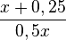 \frac{x+0,25}{0,5x}