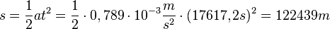 s=\frac{1}{2}at^2=\frac{1}{2}\cdot 0,789\cdot 10^{-3}\frac{m}{s^2}\cdot (17617,2s)^2=122439m 
