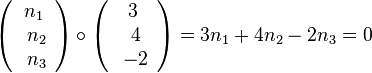 \left ( \begin{array}{c} n_1 \\\ n_2 \\\ n_3  \end{array}\right) \circ \left ( \begin{array}{c} 3 \\\ 4 \\\ -2  \end{array}\right )= 3n_1 + 4 n_2 - 2n_3 = 0