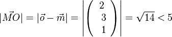| \vec {MO} |=|\vec o - \vec m|= \left | \left ( \begin{array}{c} 2 \\\ 3 \\\ 1  \end{array}\right) \right| = \sqrt{14} < 5