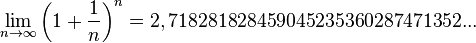 \lim_{n\to \infty} \left ( 1 + \frac{1}{n} \right )^n = 2, 718 281 828 459 045 235 360 287 471 352 ...