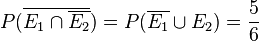 P(\overline {E_1 \cap \overline {E_2}})=P(\overline{E_1} \cup E_2)=\frac{5}{6}