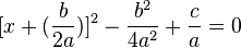  [x + (\frac{b}{2a})]^2 - \frac{b^2}{4a^2} + \frac{c}{a} = 0