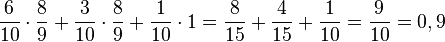 \frac{6}{10}\cdot \frac{8}{9} + \frac{3}{10}\cdot \frac{8}{9} + \frac{1}{10}\cdot 1=\frac{8}{15} + \frac{4}{15}+\frac{1}{10}=\frac{9}{10}=0,9