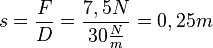 s=\frac{F}{D}=\frac{7,5N}{30\frac{N}{m}}=0,25 m