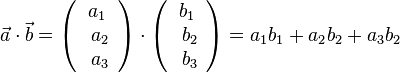 \vec a \cdot \vec b = \left ( \begin{array}{c} a_1 \\\ a_2 \\\ a_3  \end{array}\right) \cdot \left ( \begin{array}{c} b_1 \\\ b_2 \\\ b_3  \end{array}\right) = a_1 b_1 + a_2 b_2 + a_3 b_2
