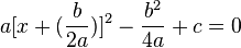 a [x + (\frac{b}{2a})]^2 - \frac{b^2}{4a} + c = 0