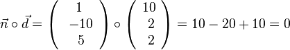\vec{n}\circ \vec{d}= \left( \begin{array}{c} 1 \\\ -10 \\\ 5  \end{array}\right) \circ \left( \begin{array}{c} 10 \\\ 2 \\\ 2  \end{array}\right) = 10 - 20 + 10 = 0