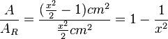 \frac{A}{A_R} = \frac{(\frac{x^2}{2} - 1)cm^2 }{\frac{x^2}{2}cm^2}= 1-\frac{1}{x^2}