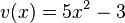 v(x)=5x^2 -3