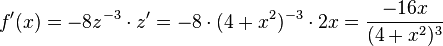 f'(x)=-8z^{-3} \cdot z'=-8\cdot (4+x^2)^{-3}\cdot 2x=\frac{-16x}{(4+x^2)^3}