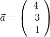 \vec a = \left ( \begin{array}{c} 4 \\\ 3 \\\ 1  \end{array}\right)