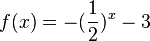 f(x) = -(\frac{1}{2})^x - 3