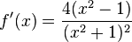 f'(x)=\frac{4(x^2-1)}{(x^2+1)^2}