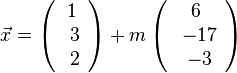 \vec{x} = \left( \begin{array}{c} 1 \\\ 3 \\\ 2  \end{array}\right) + m \left( \begin{array}{c} 6 \\\ -17 \\\ -3  \end{array}\right)