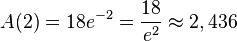 A(2) = 18e^{-2}=\frac{18}{e^2}\approx 2,436