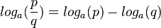 log_a(\frac{p}{q})=log_a(p) - log_a(q)
