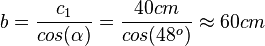 b=\frac{c_1}{cos(\alpha)}=\frac{40cm}{cos(48^o)}\approx60cm