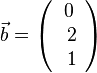 \vec b=\left ( \begin{array}{c} 0 \\\ 2 \\\ 1  \end{array}\right)
