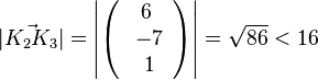 |\vec {K_2K_3}|= \left | \left ( \begin{array}{c} 6 \\\ -7 \\\ 1  \end{array}\right) \right| = \sqrt{86} < 16