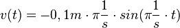 v(t) = - 0,1m \cdot \pi \frac{1}{s} \cdot sin(\pi \frac{1}{s} \cdot t)
