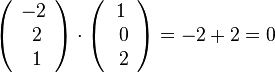\left ( \begin{array}{c} -2 \\\ 2 \\\ 1  \end{array}\right) \cdot \left ( \begin{array}{c} 1 \\\ 0 \\\ 2  \end{array}\right) = -2+2=0