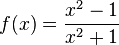 f(x) = \frac{x^2 - 1}{x^2 + 1}