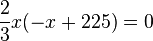 \frac{2}{3}x(-x+225)=0