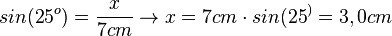 sin(25^o)=\frac{x}{7cm} \rightarrow x = 7cm \cdot sin(25^)=3,0cm