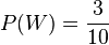 P(W)=\frac{3}{10}