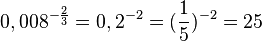 0,008^{-\frac{2}{3}}=0,2^{-2}=(\frac{1}{5})^{-2}=25