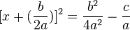  [x + (\frac{b}{2a})]^2 = \frac{b^2}{4a^2} - \frac{c}{a} 