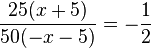 \frac{25(x+5)}{50(-x-5)}=-\frac{1}{2}