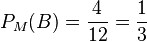 P_M(B)=\frac{4}{12}=\frac{1}{3}