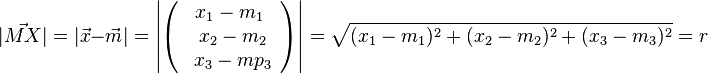 | \vec {MX} |=|\vec x - \vec m|= \left | \left ( \begin{array}{c} x_1-m_1 \\\ x_2-m_2 \\\ x_3-mp_3  \end{array}\right) \right| = \sqrt{(x_1-m_1)^2+(x_2-m_2)^2+(x_3-m_3)^2} = r