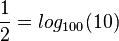 \frac{1}{2}=log_{100}(10)
