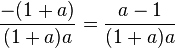 \frac{-(1+a)}{(1+a)a}=\frac{a-1}{(1+a)a}