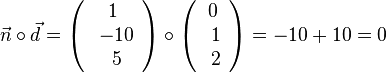 \vec{n}\circ \vec{d}= \left( \begin{array}{c} 1 \\\ -10 \\\ 5  \end{array}\right) \circ \left( \begin{array}{c} 0 \\\ 1 \\\ 2  \end{array}\right) =  - 10 + 10 = 0