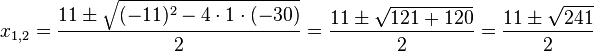 x_{1,2}=\frac{11 \pm \sqrt {(-11)^2 - 4 \cdot 1 \cdot (-30)}}{2} = \frac{11 \pm \sqrt {121+120}}{2} = \frac {11 \pm \sqrt {241}}{2}