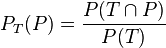 P_T(P)=\frac{P(T \cap P)}{P(T)}